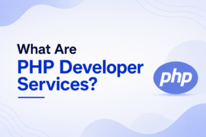 What Are PHP Developer Services?