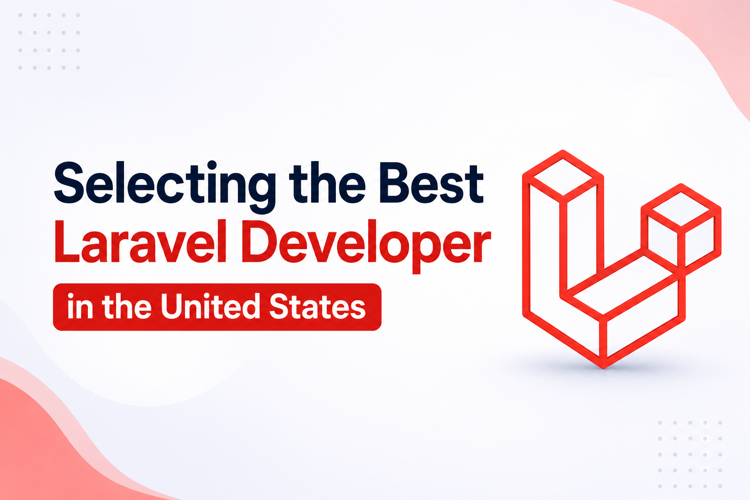 Selecting the Best Laravel Developer in the United States