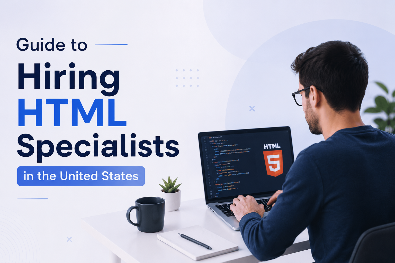 Complete Guide to Hiring HTML Developers in the United States